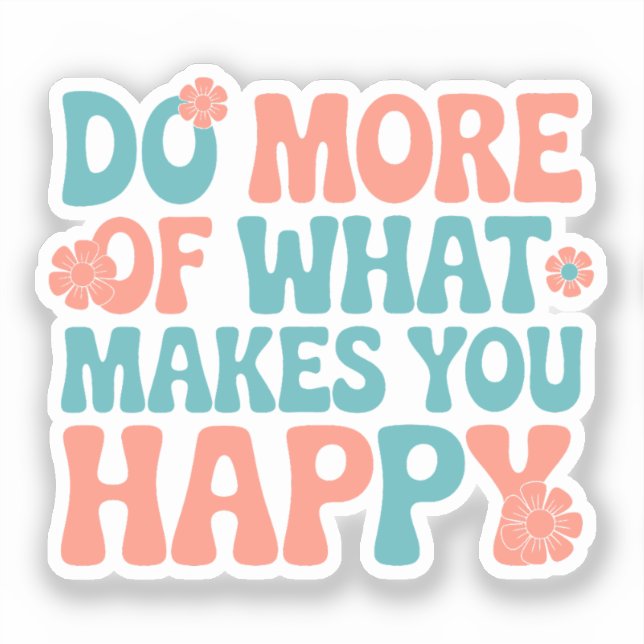 Do More Of What Makes You Happy - Motivational Sticker (Front)