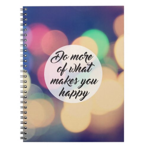 Do More of What Makes you Happy Notebook