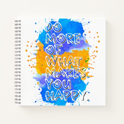 Do more of what makes you happy notebook