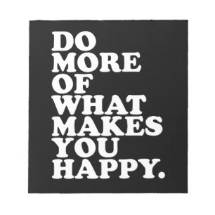 Do More Of What Makes You Happy. Notepad