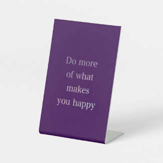 DO MORE OF WHAT MAKES YOU HAPPY PEDESTAL SIGN