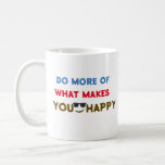 Do More Of What Makes You Happy Positive Vibes Coffee Mug