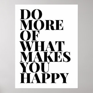 Do More Of What Makes You Happy Poster