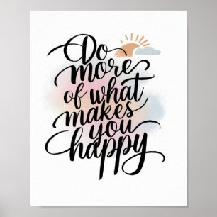 Do More Of What Makes You Happy Poster