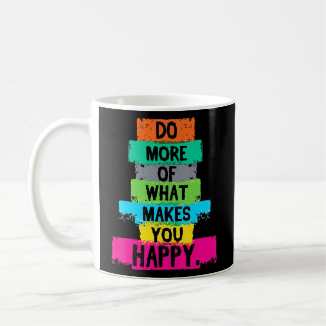 Do More Of What Makes You Happy Quote  Coffee Mug (Left)