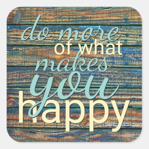 Do More Of What Makes You Happy Quote Square Sticker