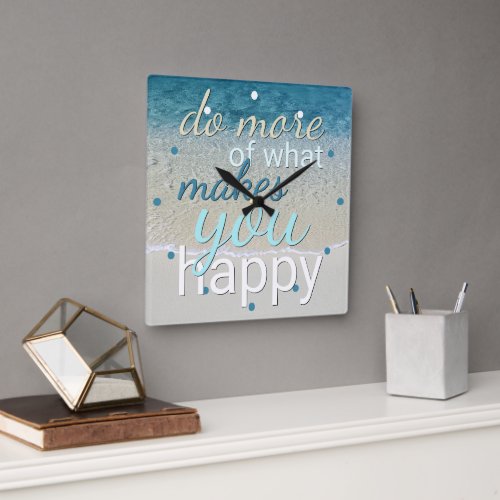 Do More Of What Makes You Happy Quote Square Wall Clock