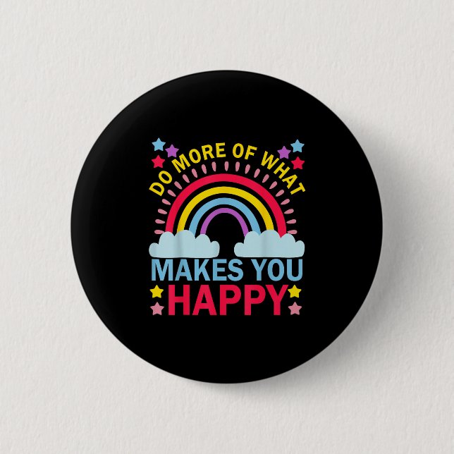 Do More Of What Makes You Happy Rainbow Graphic Mo Button (Front)