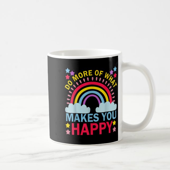 Do More Of What Makes You Happy Rainbow Graphic Mo Coffee Mug (Right)