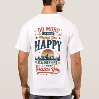 Do More Of What Makes You Happy T-Shirt