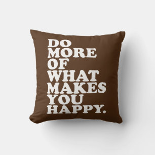 Do More Of What Makes You Happy. Throw Pillow
