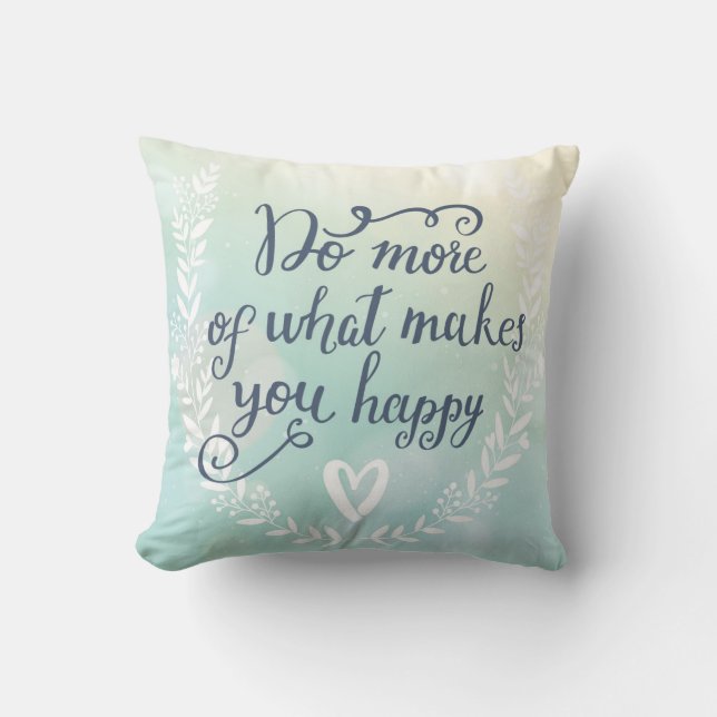 Do More Of What Makes You Happy Throw Pillow (Front)