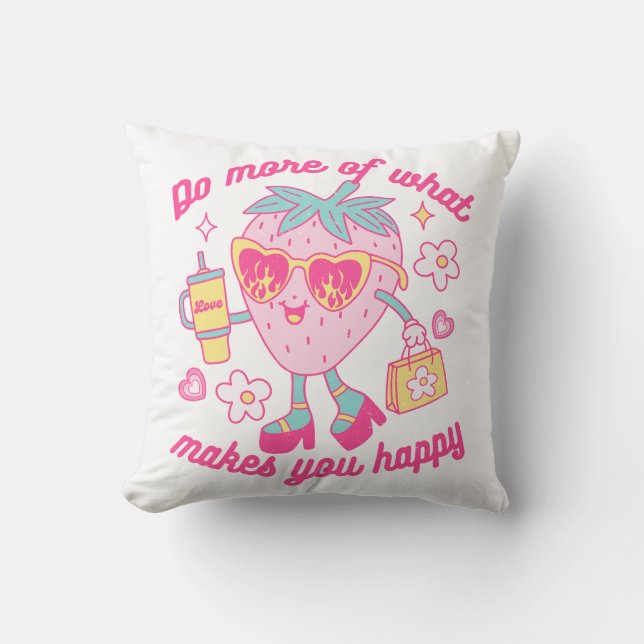Do More Of What Makes You Happy Throw Pillow (Front)