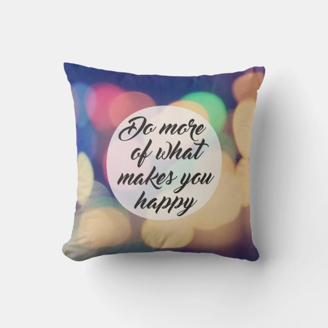 Do More of What Makes you Happy Throw Pillow (Front)