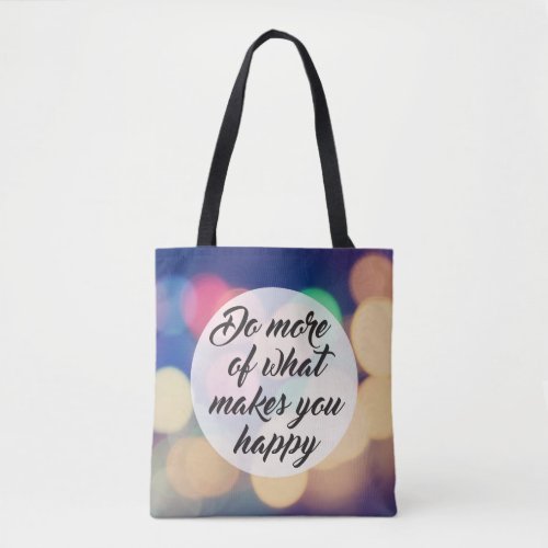 Do More of What Makes you Happy Tote Bag