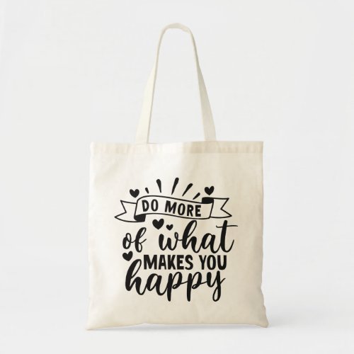 Do More of what makes you happy Tote Bag