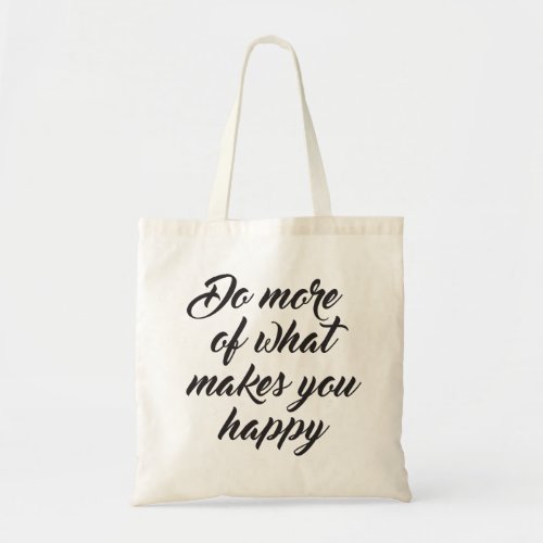 Do More of What Makes you Happy Tote Bag