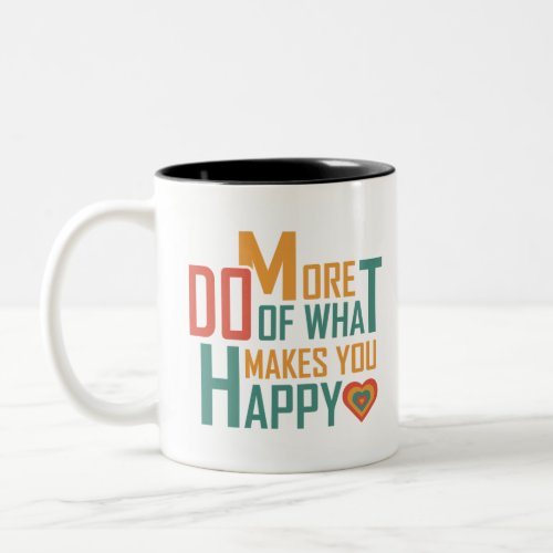 Do More of What Makes You Happy Two_Tone Coffee Mug