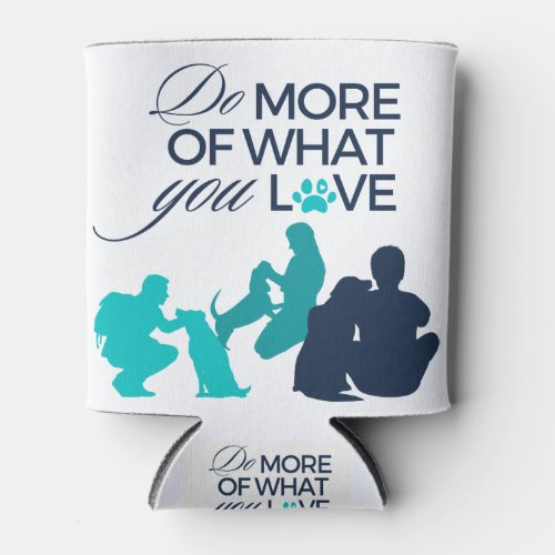 Do more of what you love_ Dog Love Can Cooler
