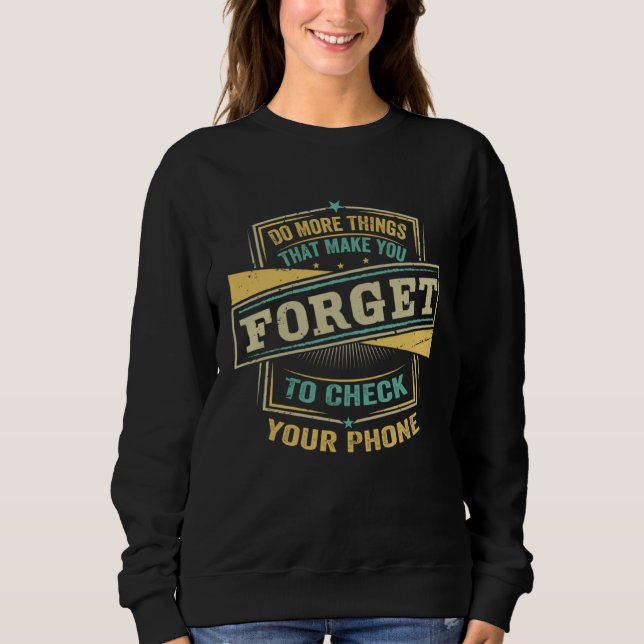 Do More Things That Make You Forget To Check Your  Sweatshirt (Front)