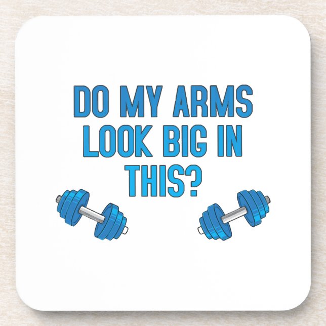 Do My Arms Look Big In This  Beverage Coaster (Front)