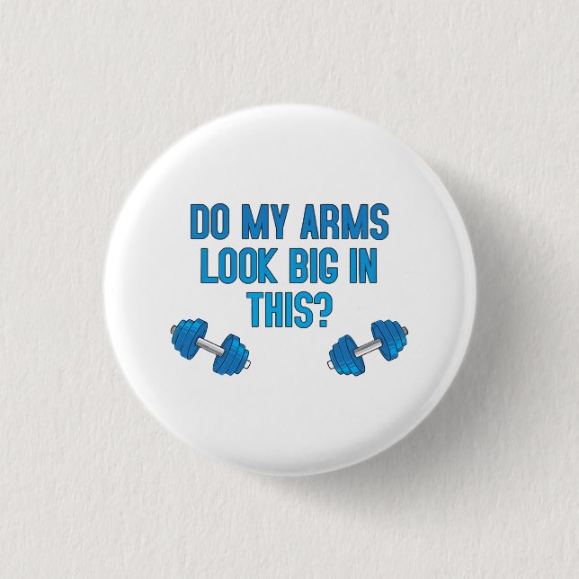 Do My Arms Look Big In This  Button (Front)