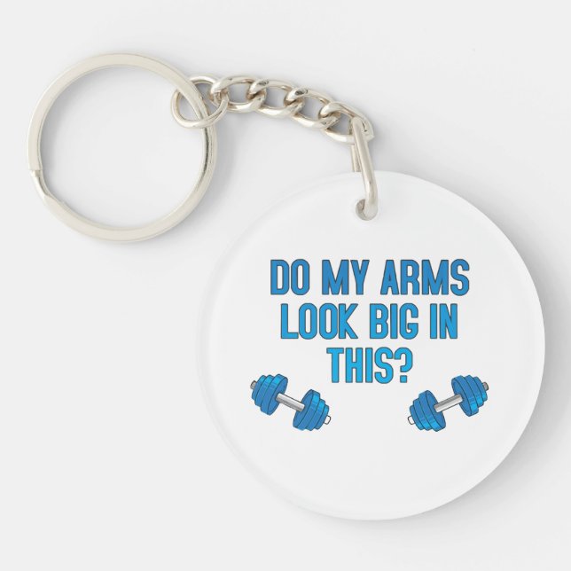 Do My Arms Look Big In This  Keychain (Front)
