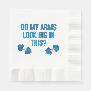 Do My Arms Look Big In This Napkins