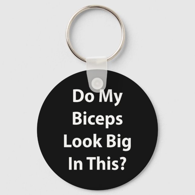 Do My Biceps Look Big In This Shirt' Gym Muscle  Keychain (Front)