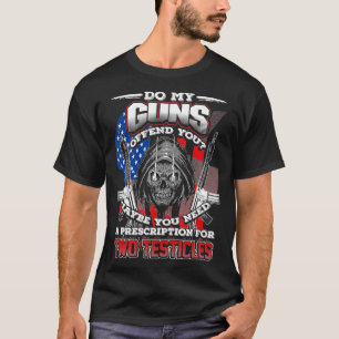 DO MY GUNS OFFEND YOU Fun 2ND Amendment Rights T-Shirt