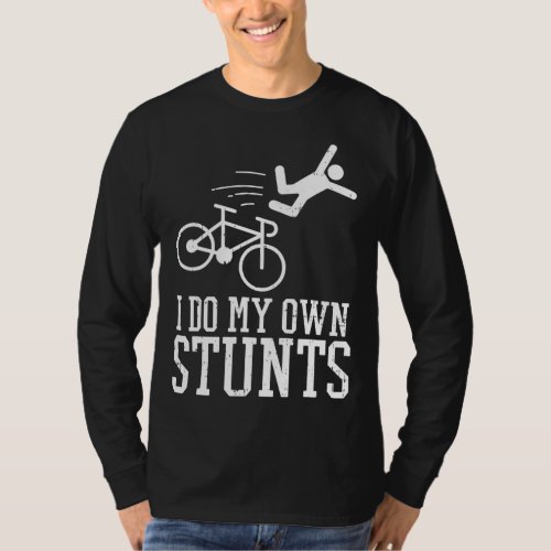 Do My Own Stunts Bike Funny Broken Bone Cyclist Bi T_Shirt