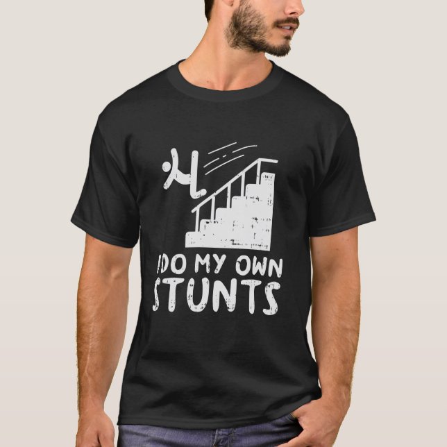 Do My Own Stunts Stairs Funny Broken Bone Accident T-Shirt (Front)
