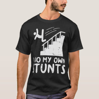 Do My Own Stunts Stairs Funny Broken Bone Accident T-Shirt