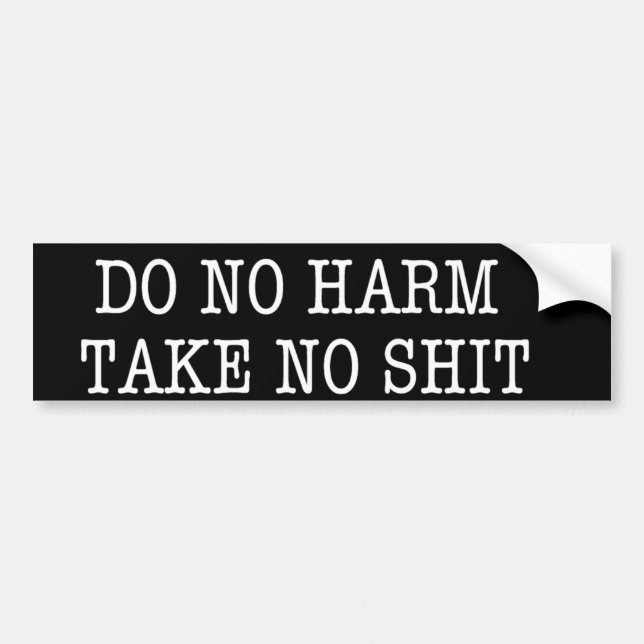 DO NO HARM TAKE NO .... BUMPER STICKER (Front)