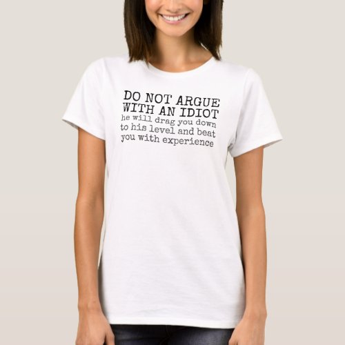 Do Not Argue With an Idiot T_Shirt