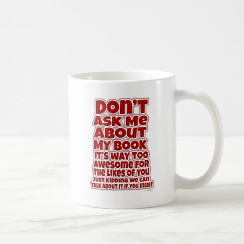 Do Not Ask About My Book Coffee Mug