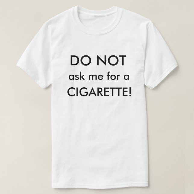 Do Not Ask Me For A Cigarette Shirt
