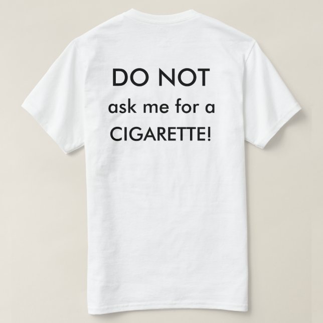 how to ask for a cigarette in english Do Not Ask Me For A Cigarette Shirt