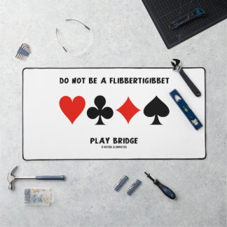 Do Not Be A Flibbertigibbet Play Bridge Desk Mat