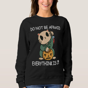 Do Not be Afraid Everythink is OK  Halloween Cat T Sweatshirt