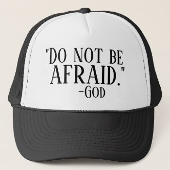 Do Not Be Afraid God Quote Trucker Hat by HappyGabby at Zazzle