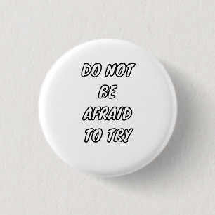 Do Not Be Afraid To Try - Motivational Typography Button