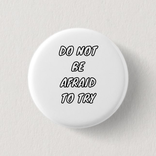 Do Not Be Afraid To Try - Motivational Typography Button (Front)