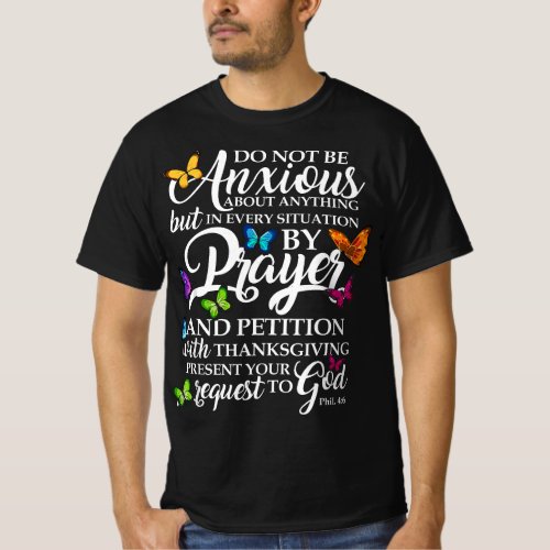 Do Not Be Anxious About Anything Butterfly Art _ R T_Shirt