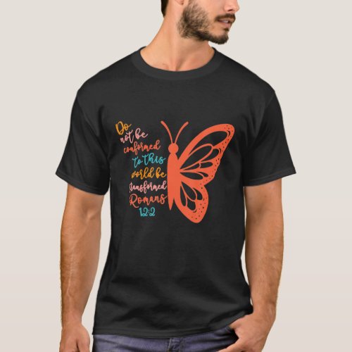 Do Not Be Conformed To This World Be Transformed R T_Shirt