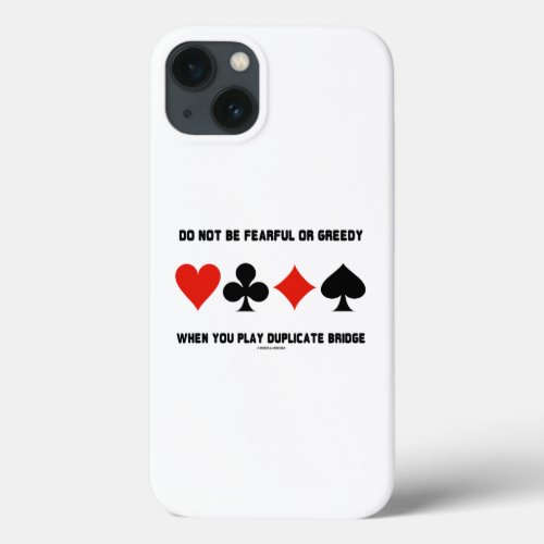 Do Not Be Fearful Or Greedy Play Duplicate Bridge iPhone 13 Case