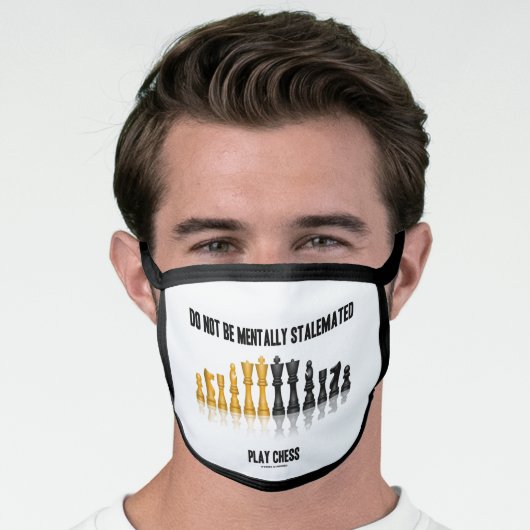 Do Not Be Mentally Stalemated Play Chess Advice Face Mask (Worn Him)