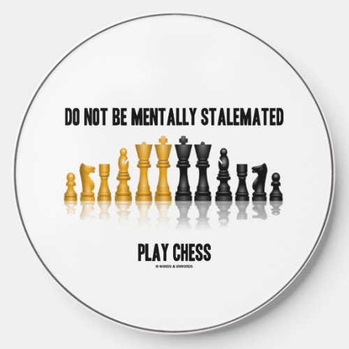 Do Not Be Mentally Stalemated Play Chess Advice Wireless Charger