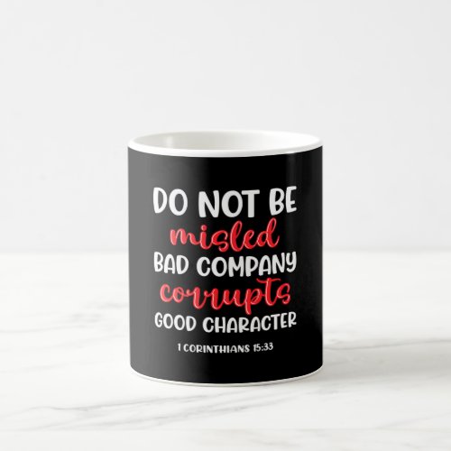 Do not be mislead bad company corrupts coffee mug