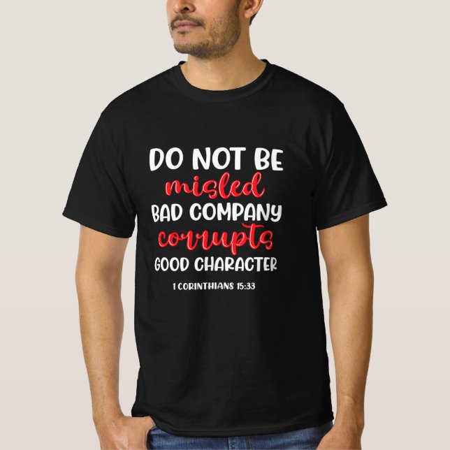 Do not be mislead bad company corrupts T-Shirt (Front)